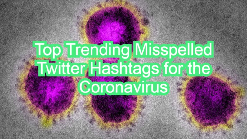 Top Trending Misspelled Twitter Hashtags for the Coronavirus