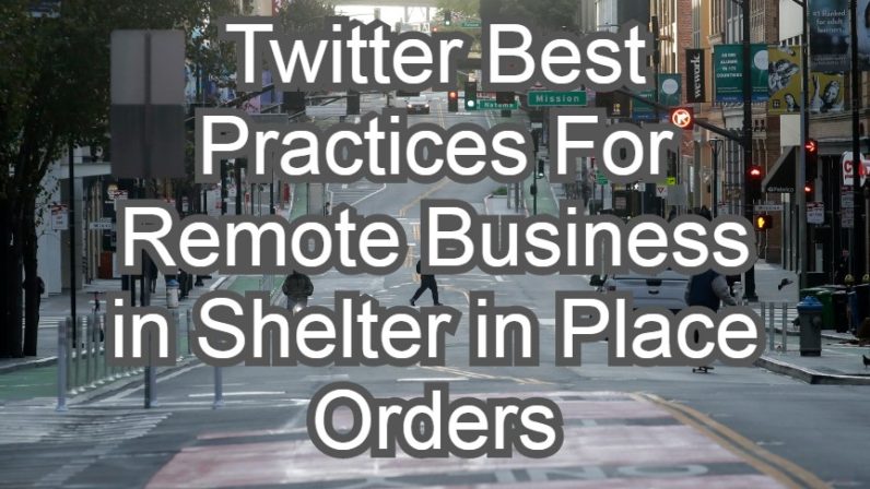 Twitter Best Practices For Remote Business in Shelter in Place Orders