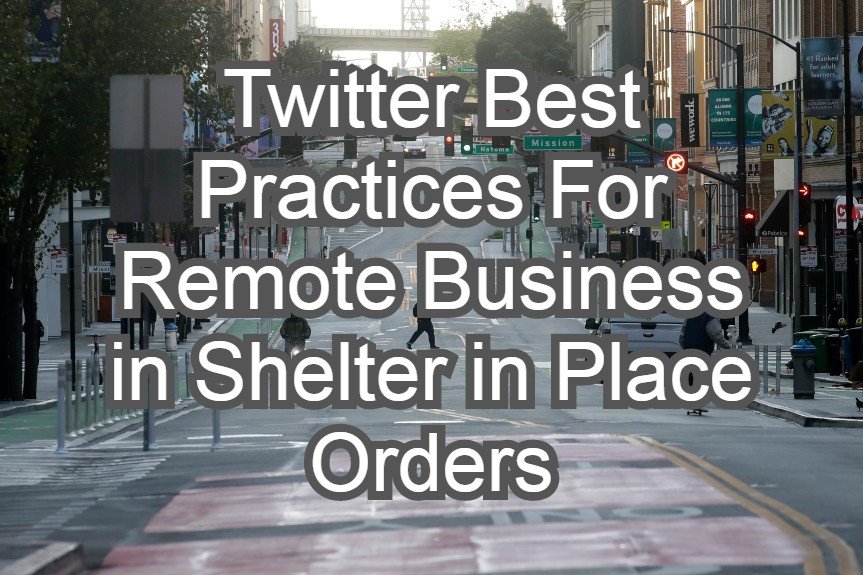 Twitter Best Practices For Remote Business in Shelter in Place Orders