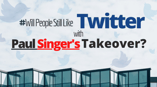 Will People Still Like Twitter with Paul Singers Takeover