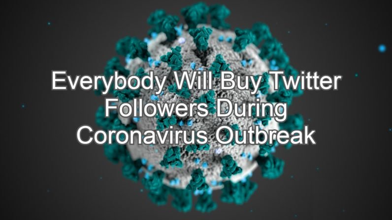 Everybody Will Buy Twitter Followers During Coronavirus Outbreak