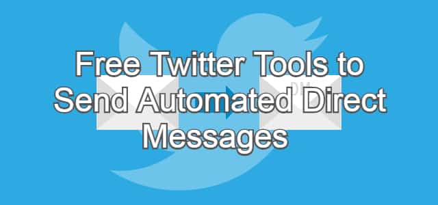 Free Twitter Tools to Send Automated Direct Messages 