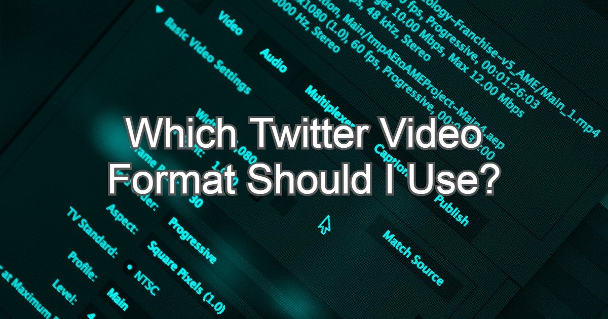 Which Twitter Video Format Should I Use?