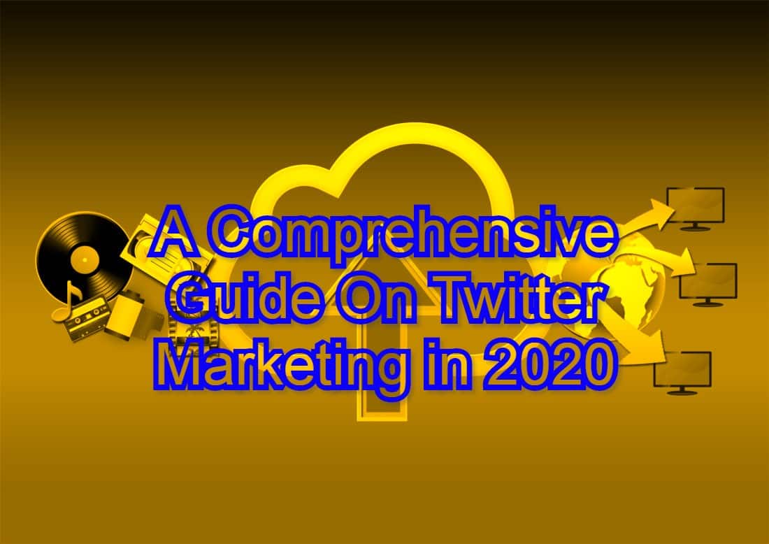A Comprehensive Guide On Twitter Marketing in 2020