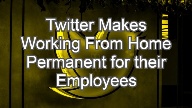 Twitter Makes Working From Home Permanent for their Employees
