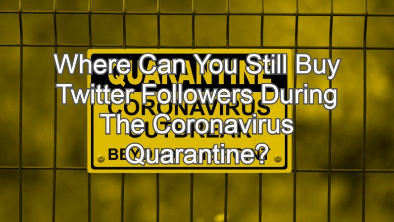 Where Can You Still Buy Twitter Followers During The Coronavirus
