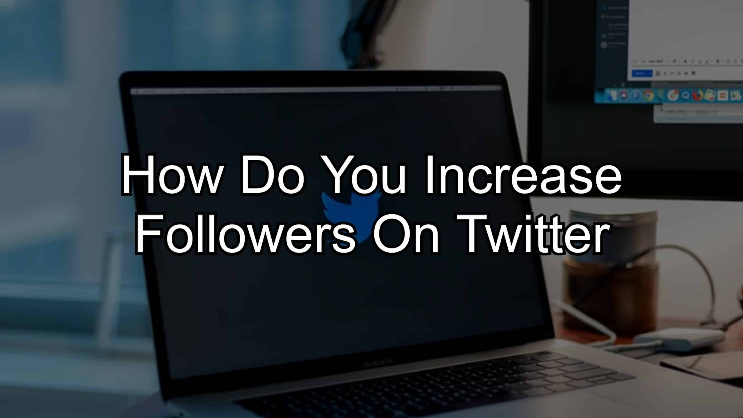 How Do You Increase Followers on Twitter?