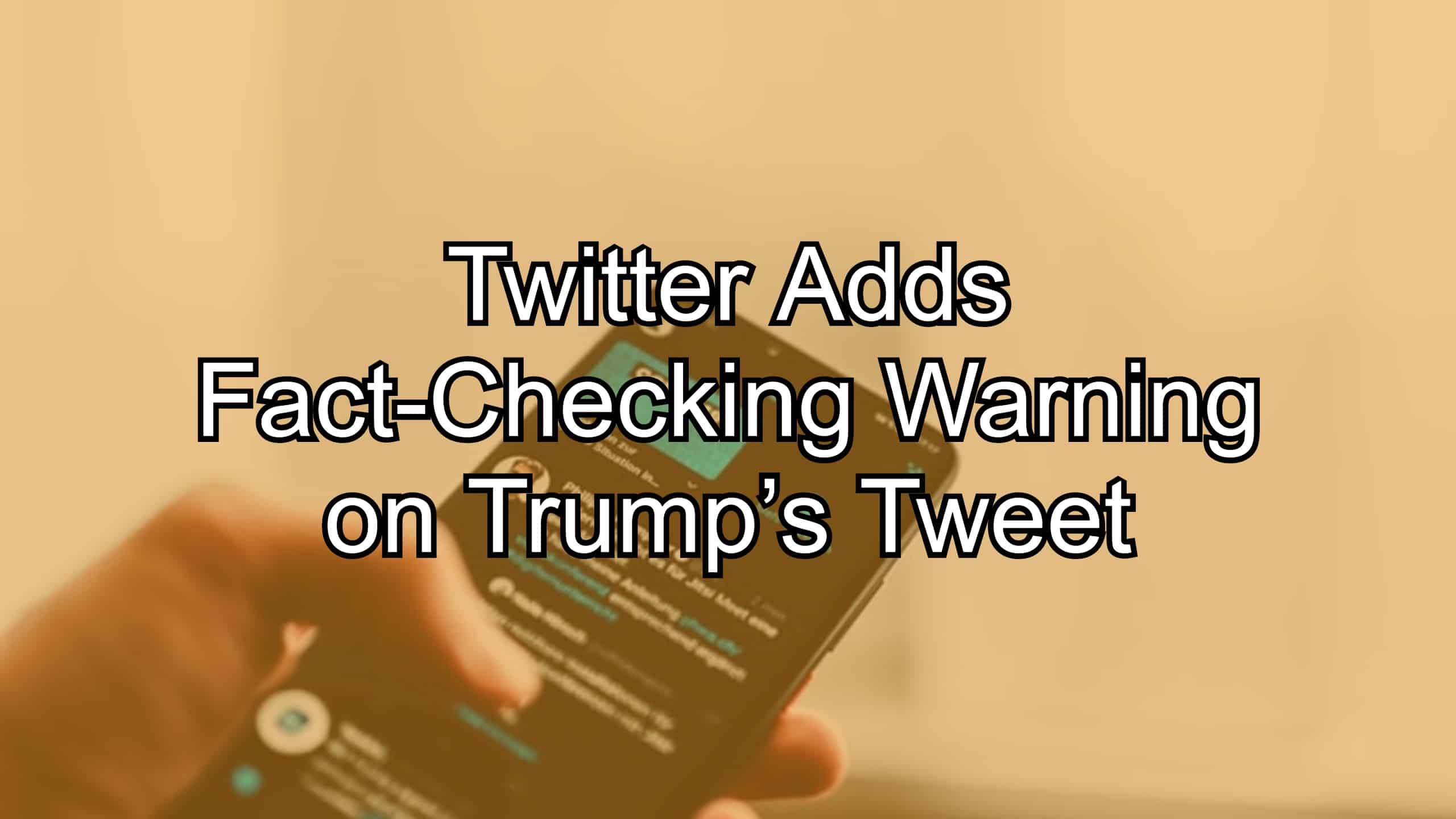 Twitter Adds Fact-Checking Warning on Trump’s Tweet