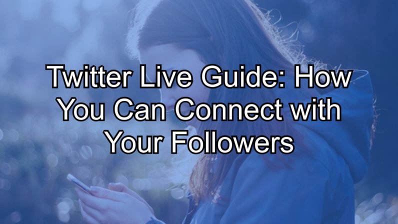 Twitter Live Guide: How You Can Connect with Your Followers