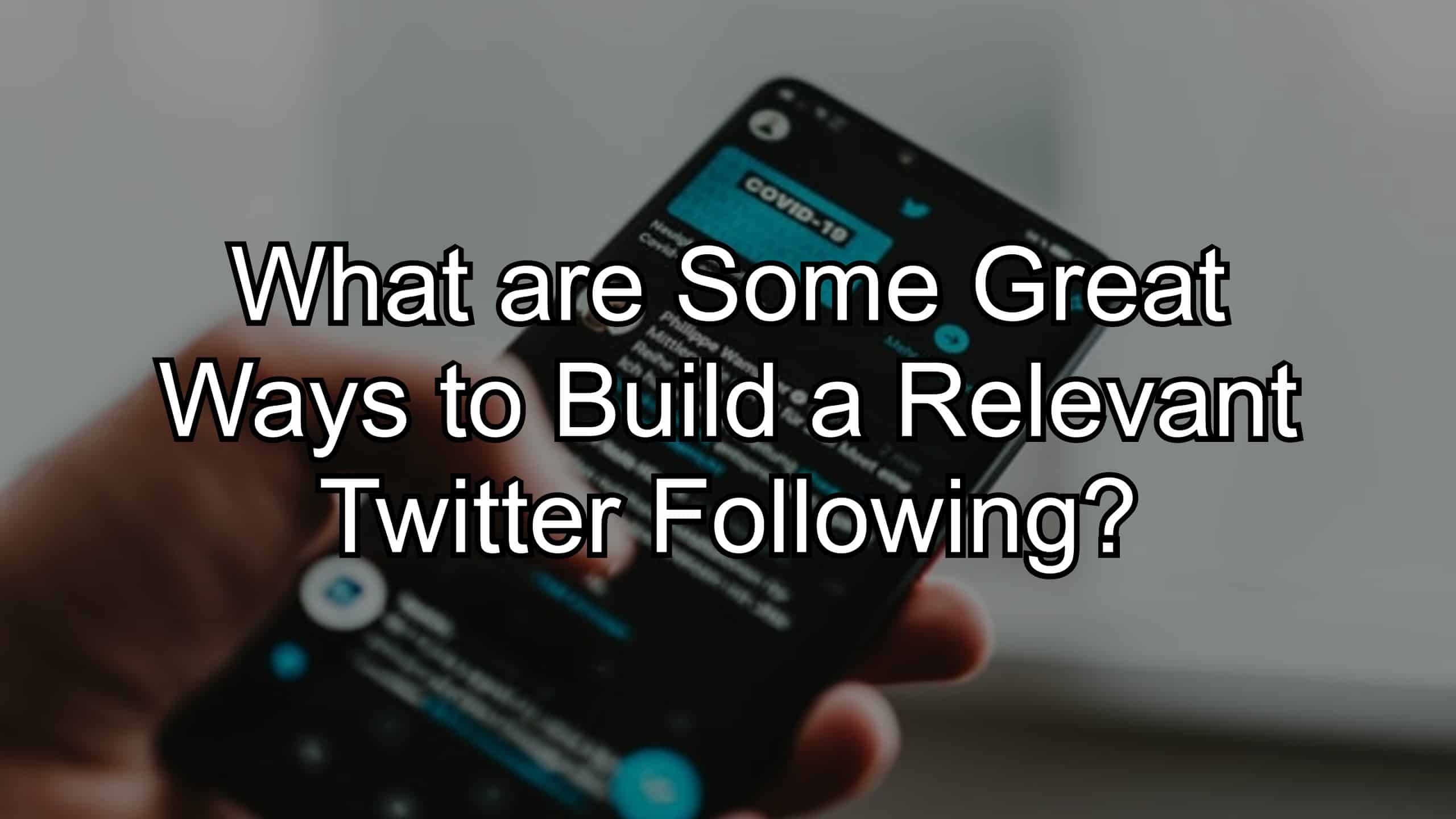 What are Some Great Ways to Build a Relevant Twitter Following?