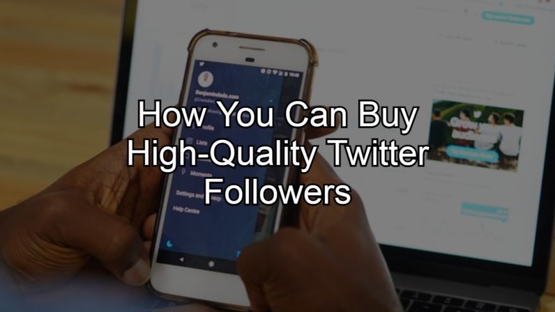How You Can Buy High-Quality Twitter Followers