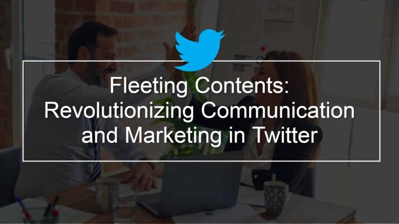 Fleeting Contents: Revolutionizing Communication and Marketing in Twitter
