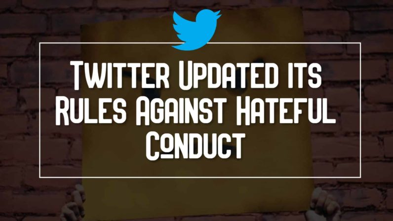 Twitter Updated Its Rules Against Hateful Conduct