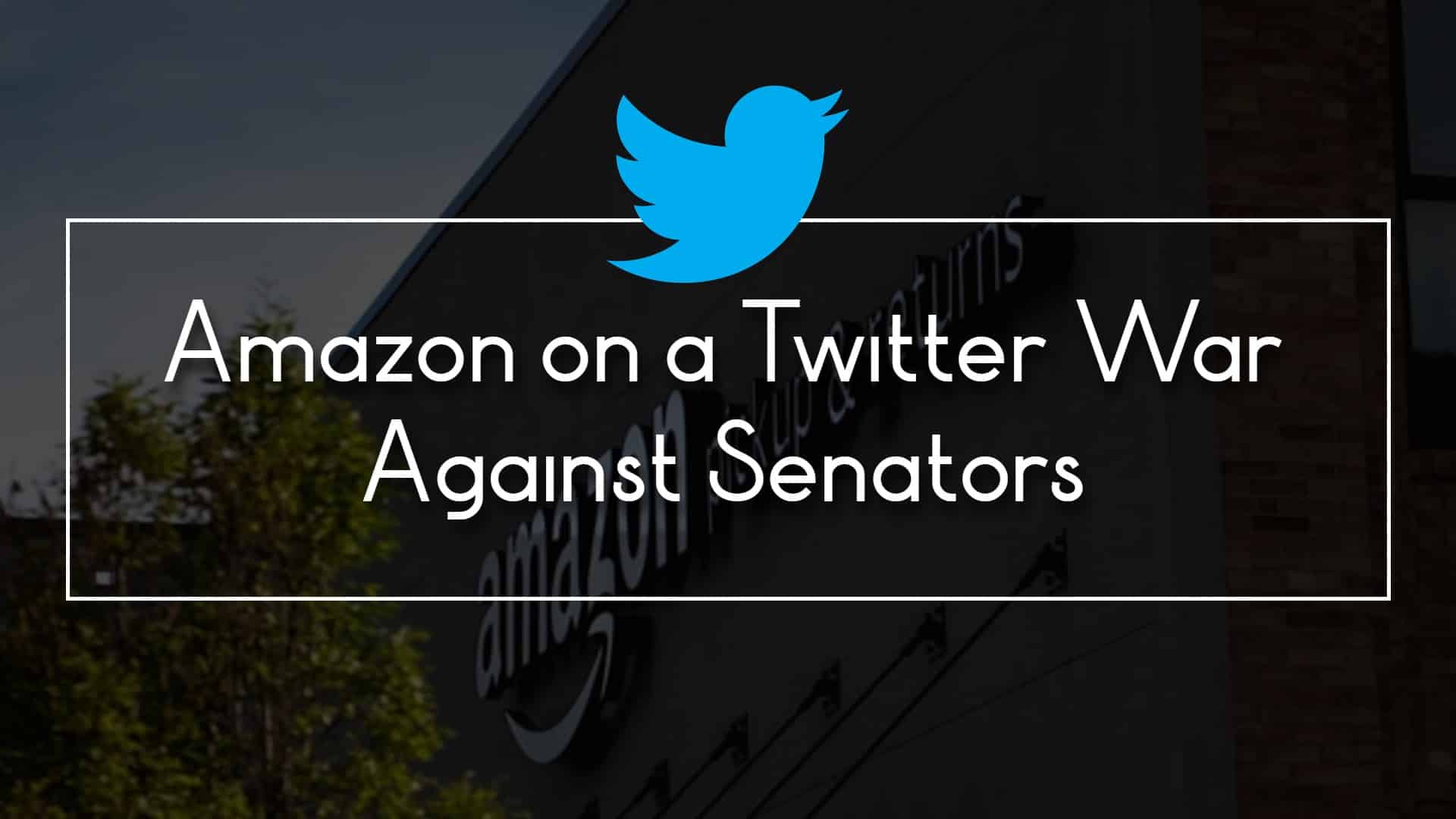 Amazon on a Twitter War Against Senators