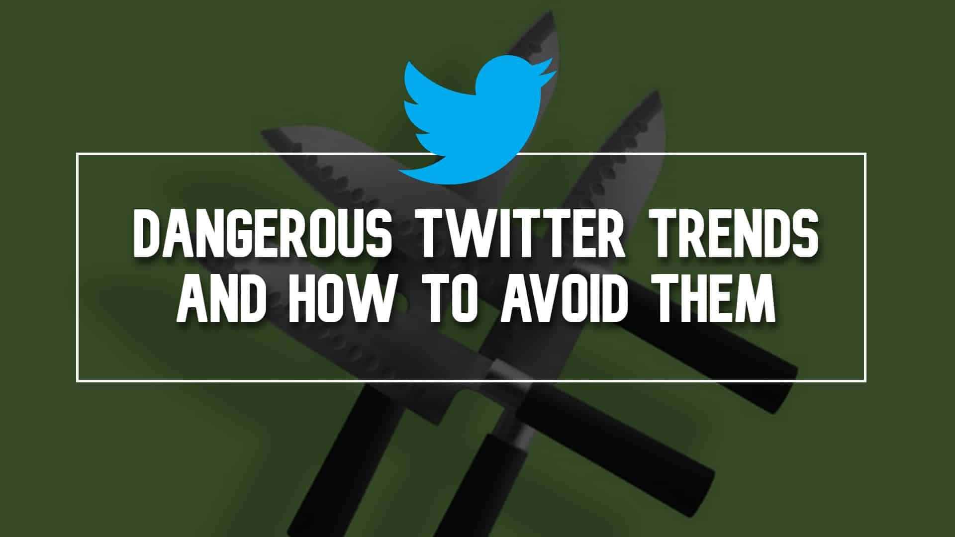 Dangerous Twitter Trends and How to Avoid Them