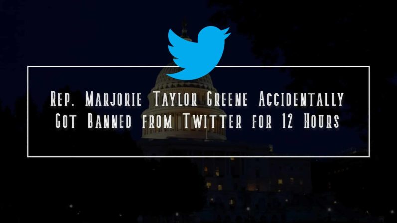 Rep. Marjorie Taylor Greene Accidentally Got Banned from Twitter for 12 Hours