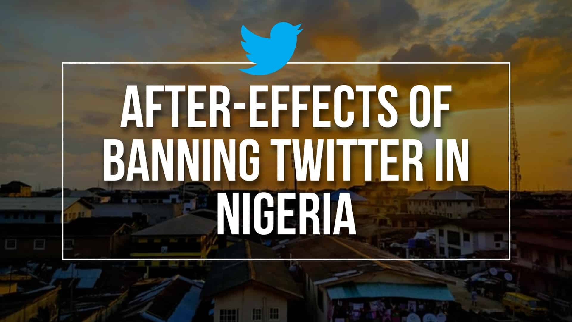 After-Effects Of Banning Twitter In Nigeria