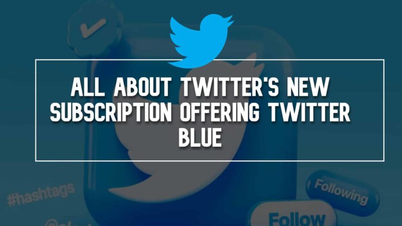 All About Twitter's New Subscription Offering Twitter Blue