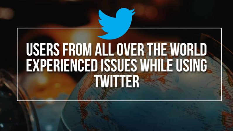 Users From All Over The World Experienced Issues While Using Twitter