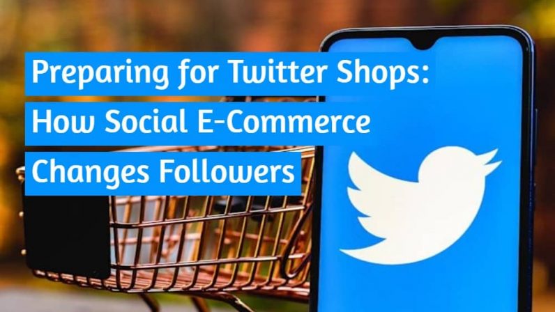 Preparing for Twitter Shops: How Social E-Commerce Changes Followers