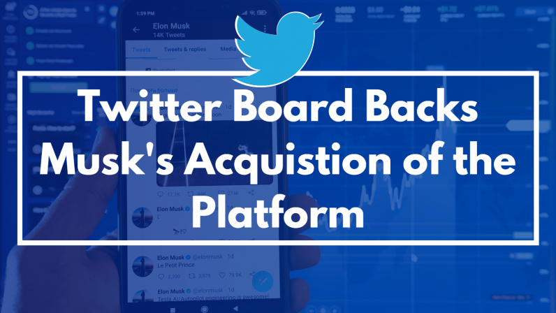 Twitter Board Backs Musk's Acquisition of the Platform