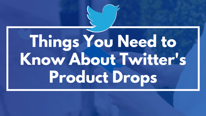 Things You Need to Know About Twitter's Product Drops