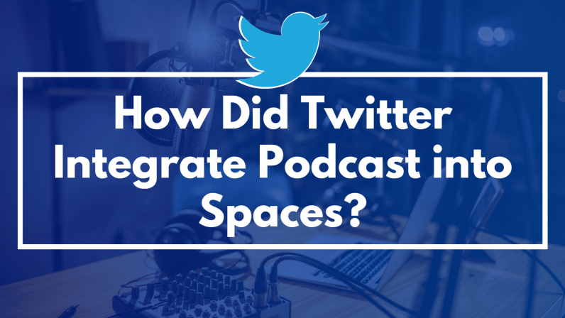 How Did Twitter Integrate Podcast into Spaces?